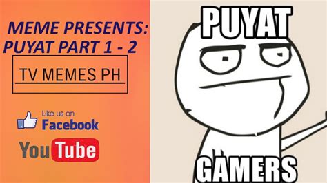 MEME PRESENTS: PUYAT PART 1 .